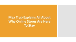 Max Trub Explains All About Why Online Stores Are Here To Stay