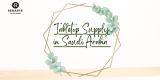 Tabletop Supply in Saudi Arabia