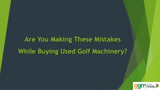 Are You Making These Mistakes While Buying Used Golf Machinery?