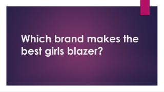 Which brand makes the best girls blazer1