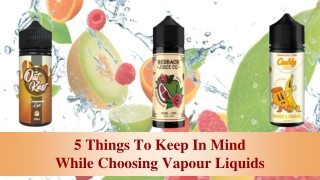 5 Things To Keep In Mind While Choosing Vapour Liquids