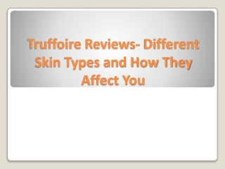 Truffoire Reviews- Different Skin Types and How They Affect You