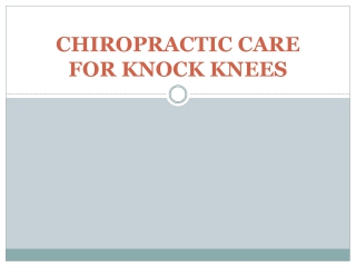 CHIROPRACTIC CARE FOR KNOCK KNEES