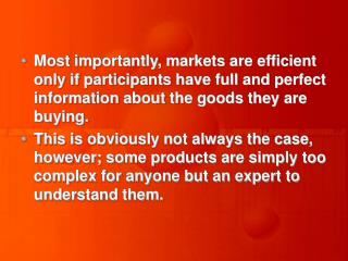 Most importantly, markets are efficient only if participants have full and perfect information about the goods they are