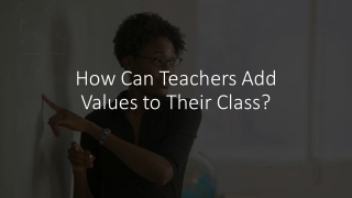 How Can Teachers Add Values to Their Class