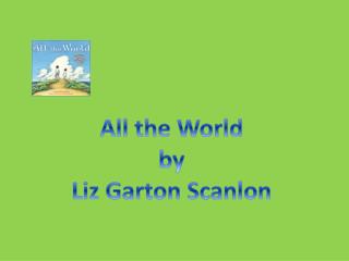 All the World by Liz Garton Scanlon