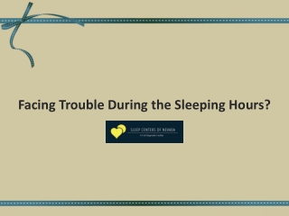 Facing Trouble During the Sleeping Hours ?