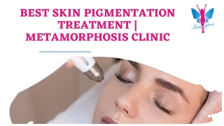 Best Skin Pigmentation Treatment | Metamorphosis Clinic