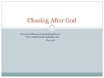 Chasing After God