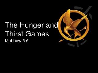 The Hunger and Thirst Games Matthew 5:6