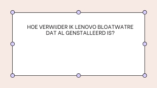 HOE VERWIJDER IK LENOVO BLOATWATRE DAT AL GENSTALLEERD IS