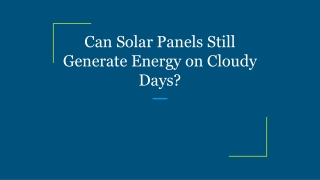 Can Solar Panels Still Generate Energy on Cloudy Days?