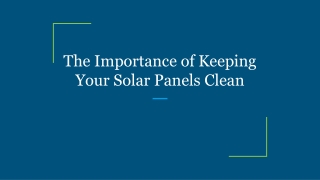 The Importance of Keeping Your Solar Panels Clean