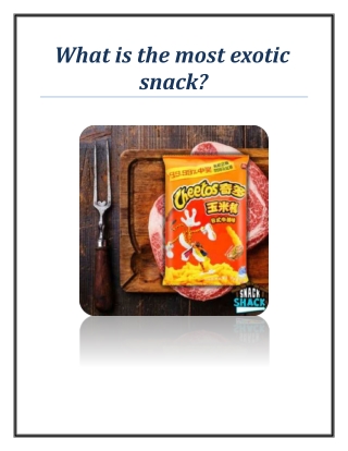 What is the most exotic snack