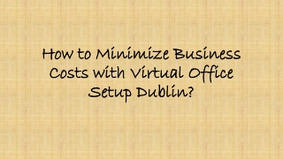 How to Minimize Business Costs with Virtual Office Setup Dublin?