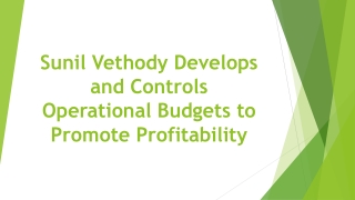 Sunil Vethody Develops and Controls Operational Budgets to Promote Profitability