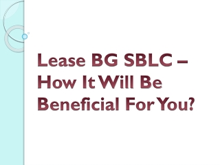 Lease BG SBLC – How It Will Be Beneficial For You?