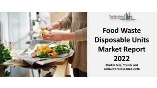 Food Waste Disposable Units Market Share And Forecast 2022
