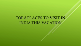 Top 8 Places To Visit In India this Vacation