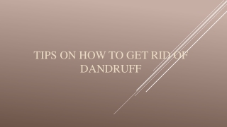 Tips on How to Get Rid of Dandruff