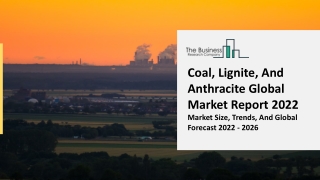 Coal, Lignite, And Anthracite Market Demand, Business Opportunities 2031