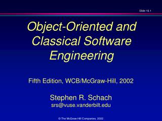 Object-Oriented and Classical Software Engineering Fifth Edition, WCB/McGraw-Hill, 2002 Stephen R. Schach srs@vuse.vand