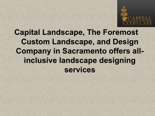 Capital Landscape, The Foremost Custom Landscape, and Design Company in Sacramento offers all-inclusive landscape design