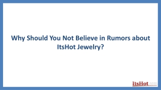 Why Should You Not Believe in Rumors about ItsHot Jewelry