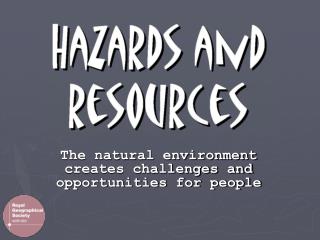 The natural environment creates challenges and opportunities for people