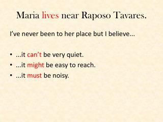 Maria lives near Raposo Tavares.
