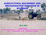 AGRICULTURAL MACHINERY AND MECHANIZATION SITUATION IN MYANMAR
