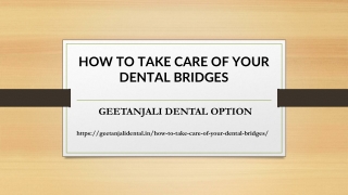 HOW TO TAKE CARE OF YOUR DENTAL BRIDGES