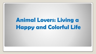 Animal Lovers Living a Happy and Colorful Life