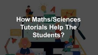 How Maths/Sciences Tutorials Help The Students?