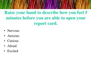 Raise your hand to describe how you feel 5 minutes before you are able to open your report card.
