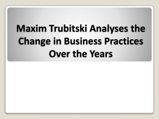 Maxim Trubitski Analyses the Change in Business Practices Over the Years