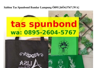 Sablon Tas Spunbond Bandar Lampung Ô895_2ϬÔㄐ_5ᜪϬᜪ{WA}