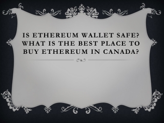 Is Ethereum Wallet Safe? What Is The Best Place To Buy Ethereum In Canada ?