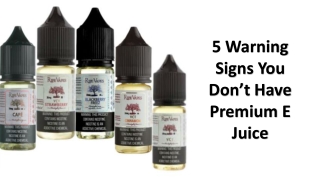 5 Warning Signs You Don’t Have Premium E Juice