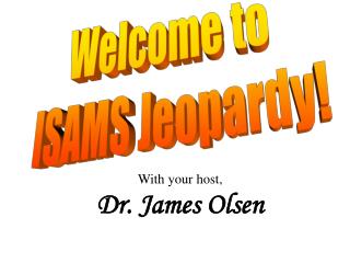 Welcome to ISAMS Jeopardy!