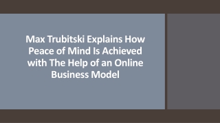 Max Trubitski How Peace of Mind Is Achieved with Help of Online Business Model