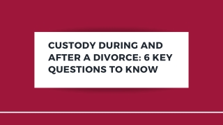 Custody During and After a Divorce_6 Key Questions to Know