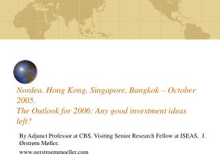 Nordea. Hong Kong, Singapore, Bangkok – October 2005. The Outlook for 2006: Any good investment ideas left?