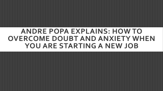Andre Popa Explains How to Overcome Doubt and Anxiety When You Are Starting A New Job