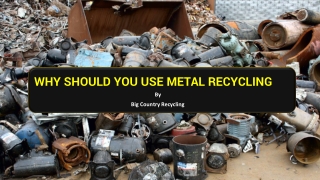 Why Should You Use Metal Recycling