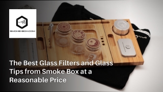 The Best Glass Filters and Glass Tips from Smoke Box at a Reasonable Price