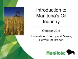 Introduction to Manitoba’s Oil Industry • • • • • • • • • • • • • • • • • • • • • • • • • • •