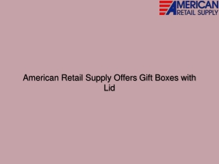 American Retail Supply Offers Gift Boxes with Lid