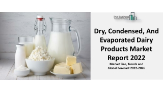 Dry, Condensed, And Evaporated Dairy Products Market Report 2022