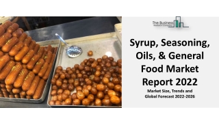 Syrup, Seasoning, Oils, & General Food Market Report 2022